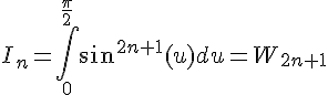 \Large I_n = \Bigint_{0}^{\frac{\pi}{2}}sin^{2n+1}(u)du = W_{2n+1}